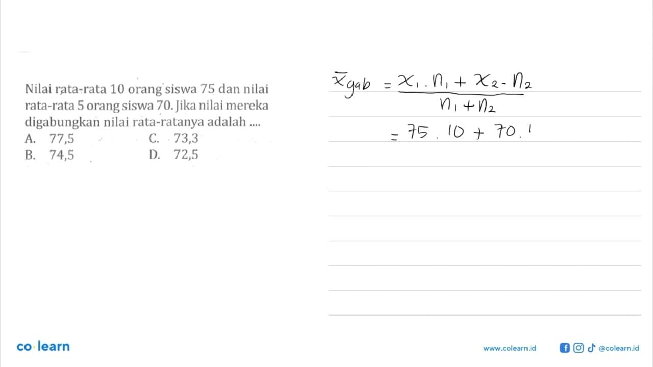 Nilai rata-rata 10 orang siswa 75 dan nilai rata-rata 5