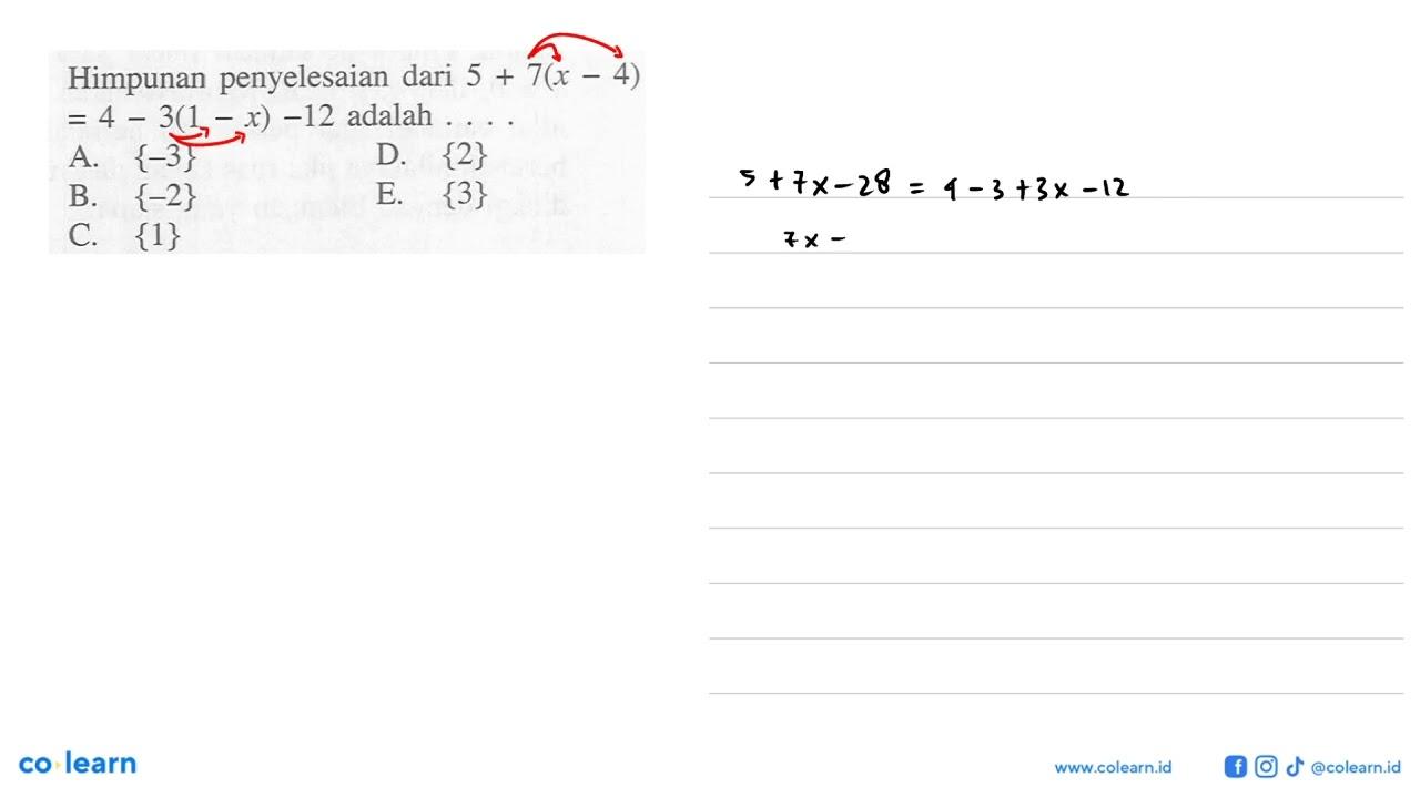 Himpunan penyelesaian dari 5+7(x-4)=4-3(1-x)-12 adalah . .