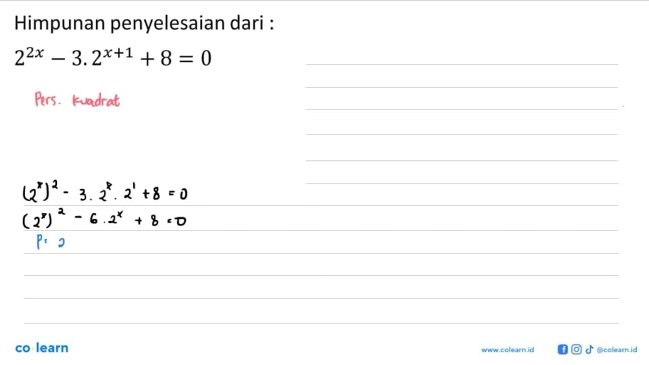 Himpunan penyelesaian dari: 2^(2x)-3.2^(x+1)+8=0