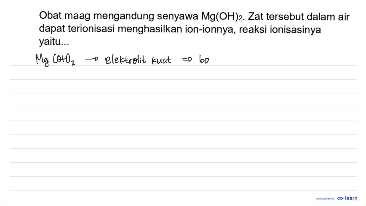 Obat maag mengandung senyawa Mg(OH)_(2) . Zat tersebut