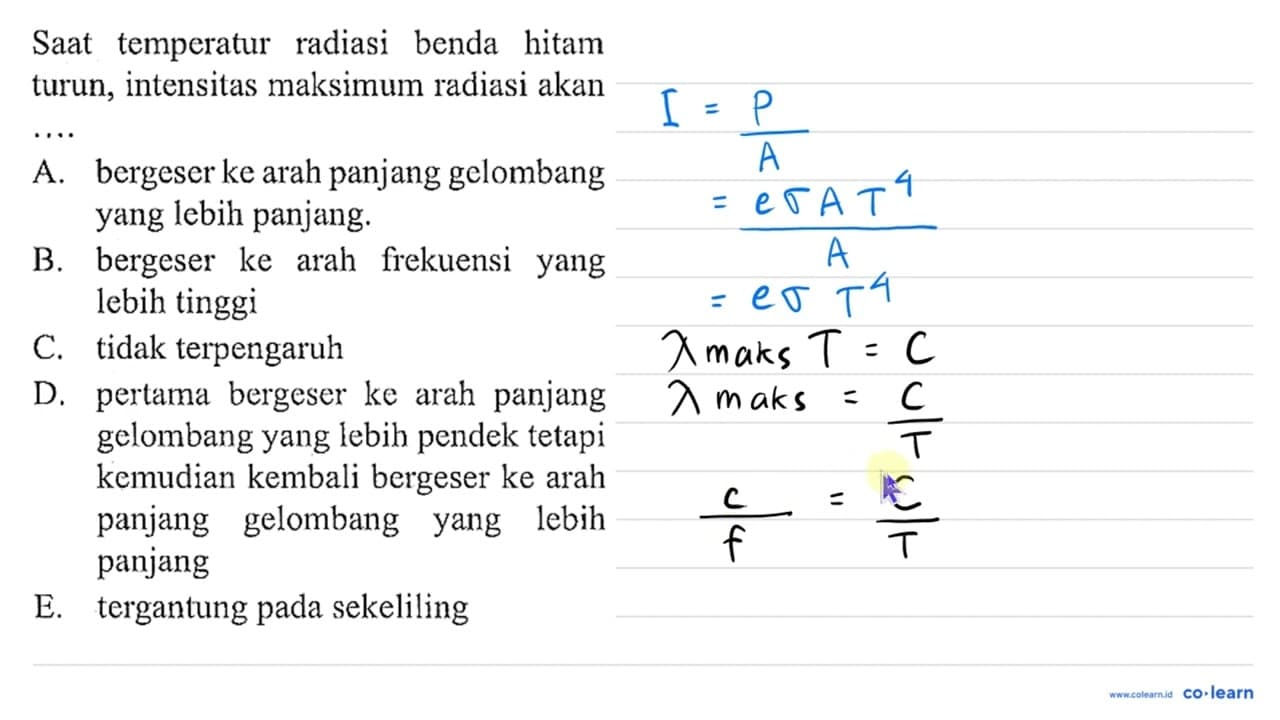 SAt temperatur radiasi benda hitam turun, intensitas