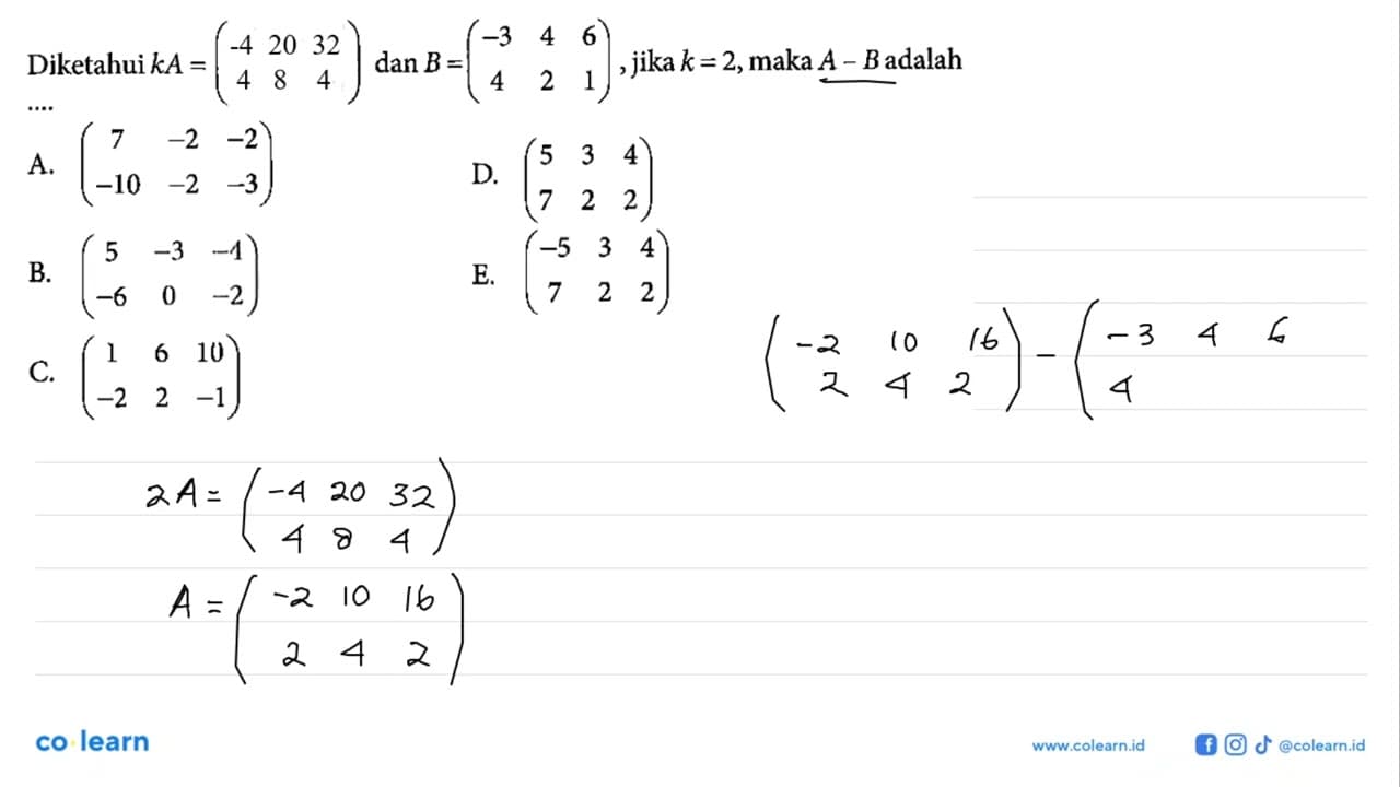 Diketahui kA=(-3 4 6 4 2 1) dan B=(-3 4 6 4 2 1), jika k=2,