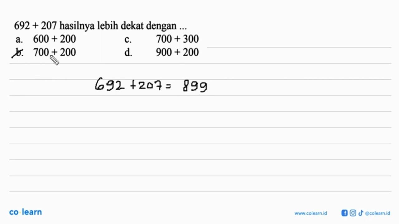 692+207 hasilnya lebih dekat dengan ... a. 600+200 b.