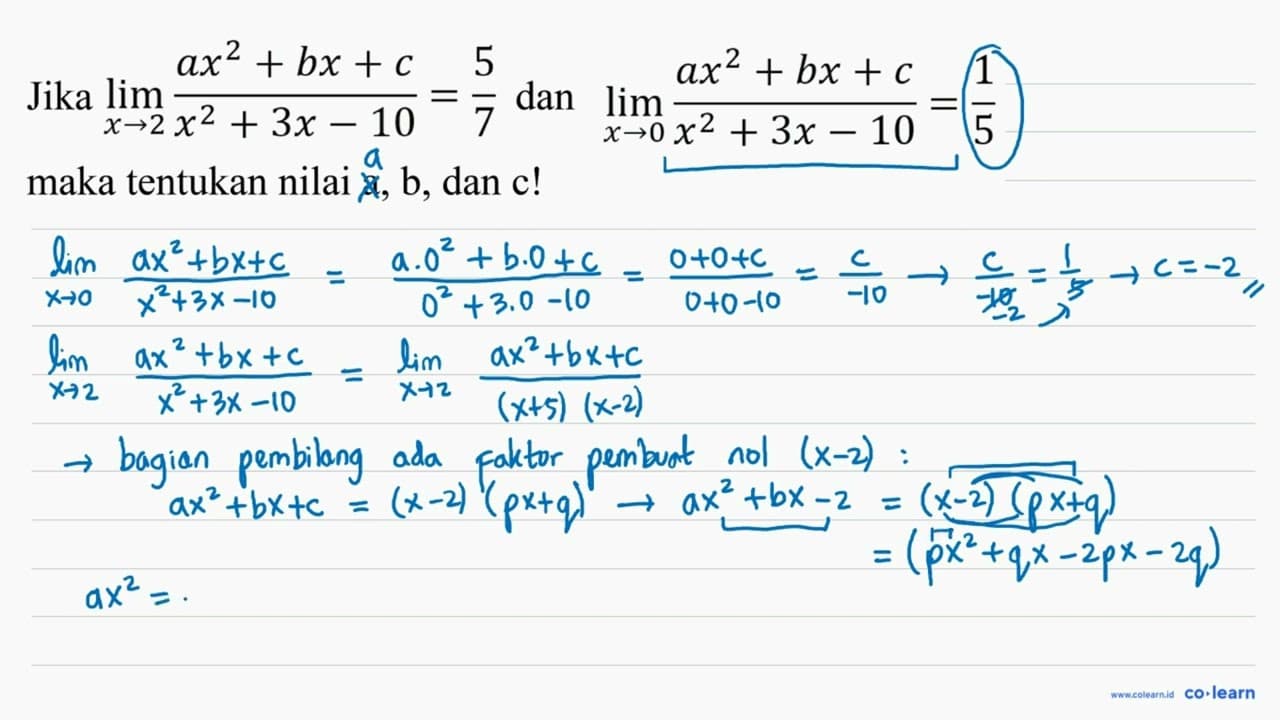 Jika limit x -> 2 (ax^2 + bx + c)/(x^2 + 3x - 10) = 5/7 dan