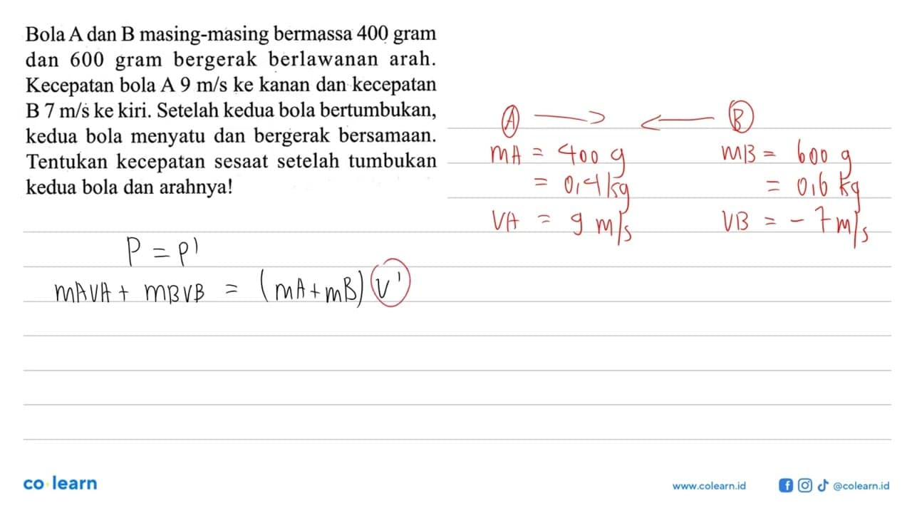 Bola A dan B masing-masing bermassa 400 gram dan 600 gram