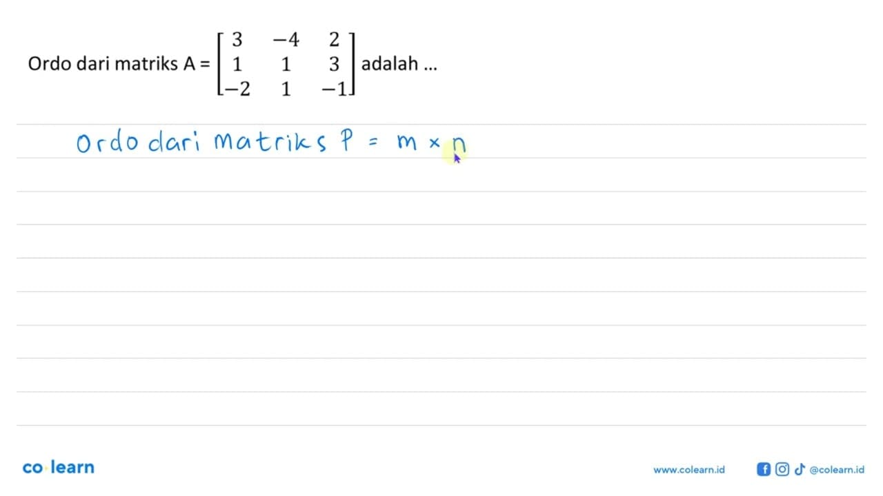 Ordo dari matriks A=[3 -4 2 1 1 3 -2 1 -1] adalah ...