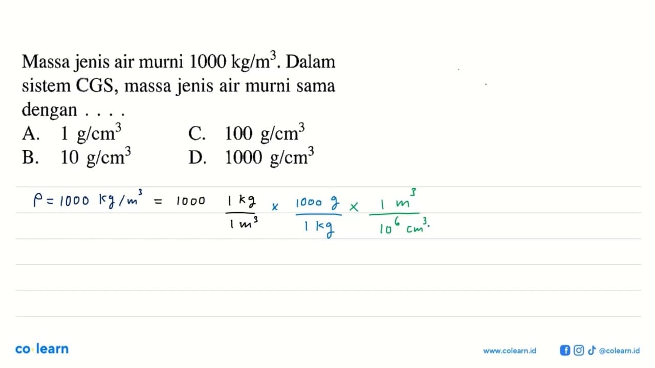 Massa jenis air murni 1000 kg/m^3. Dalam sistem CGS, massa