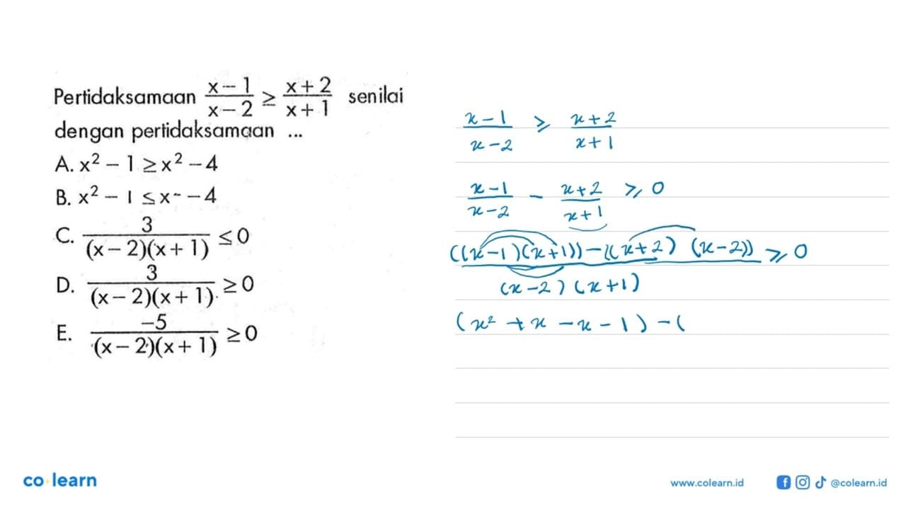 Pertidaksamaan (x-1)/(x-2)>=(x+2)/(x+1) seniali dengan