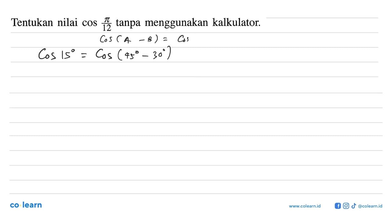Tentukan nilai cos pi/12 tanpa menggunakan kalkulator.