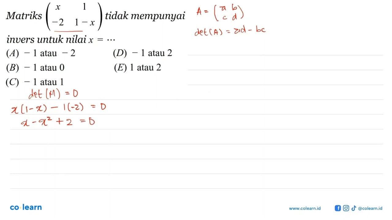 Matriks (x 1 -2 1-x) tidak mempunyai invers untuk nilai x=