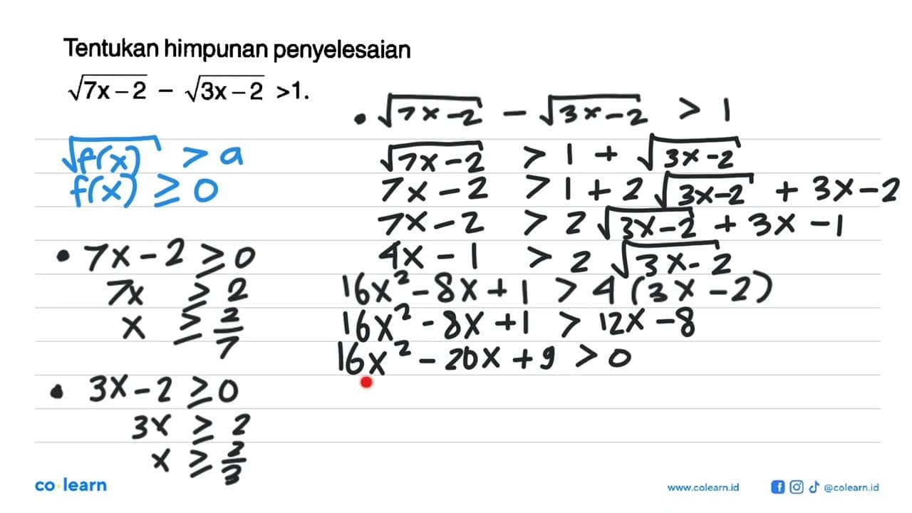 Tentukan himpunan penyelesaian akar(7x-2)- akar(3x-2) >1.