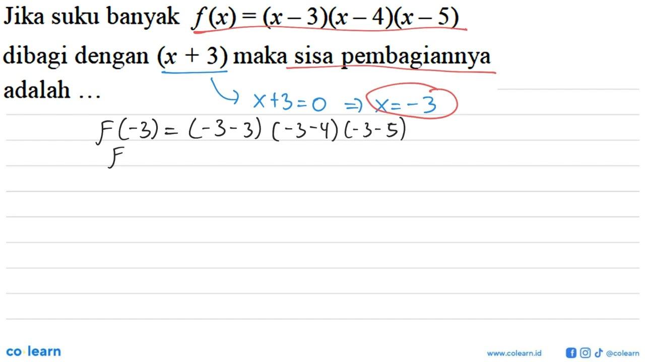 Jika suku banyak f(x)=(x-3)(x-4)(x-5) dibagi dengan (x+3)