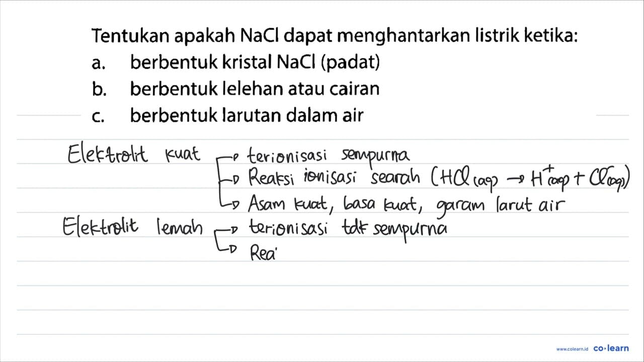 Tentukan apakah NaCl dapat menghantarkan listrik ketika: a.