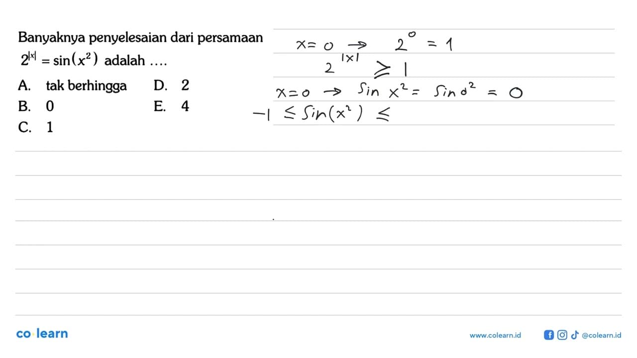 Banyaknya penyelesaian dari persamaan 2^(|x|)=sin(x^2)