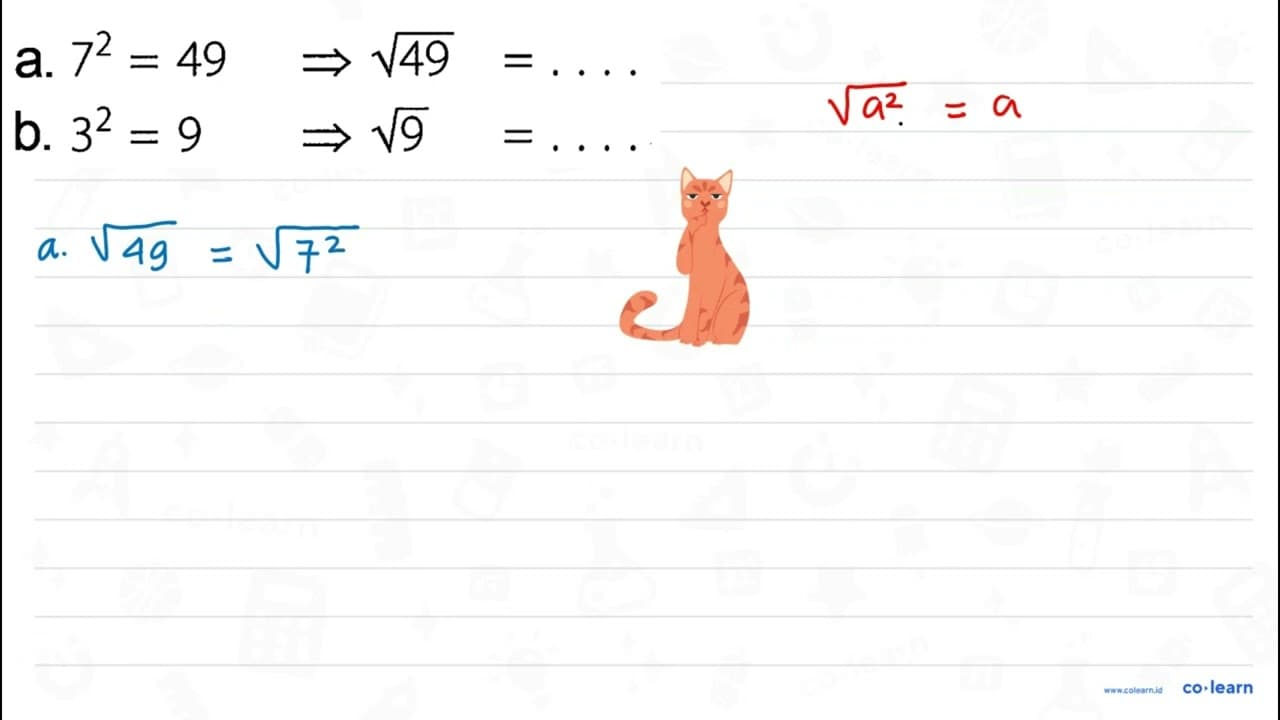 a. 7^2 = 49 -> akar(49)= .... b. 3^2= 9 -> akar(9) = ...