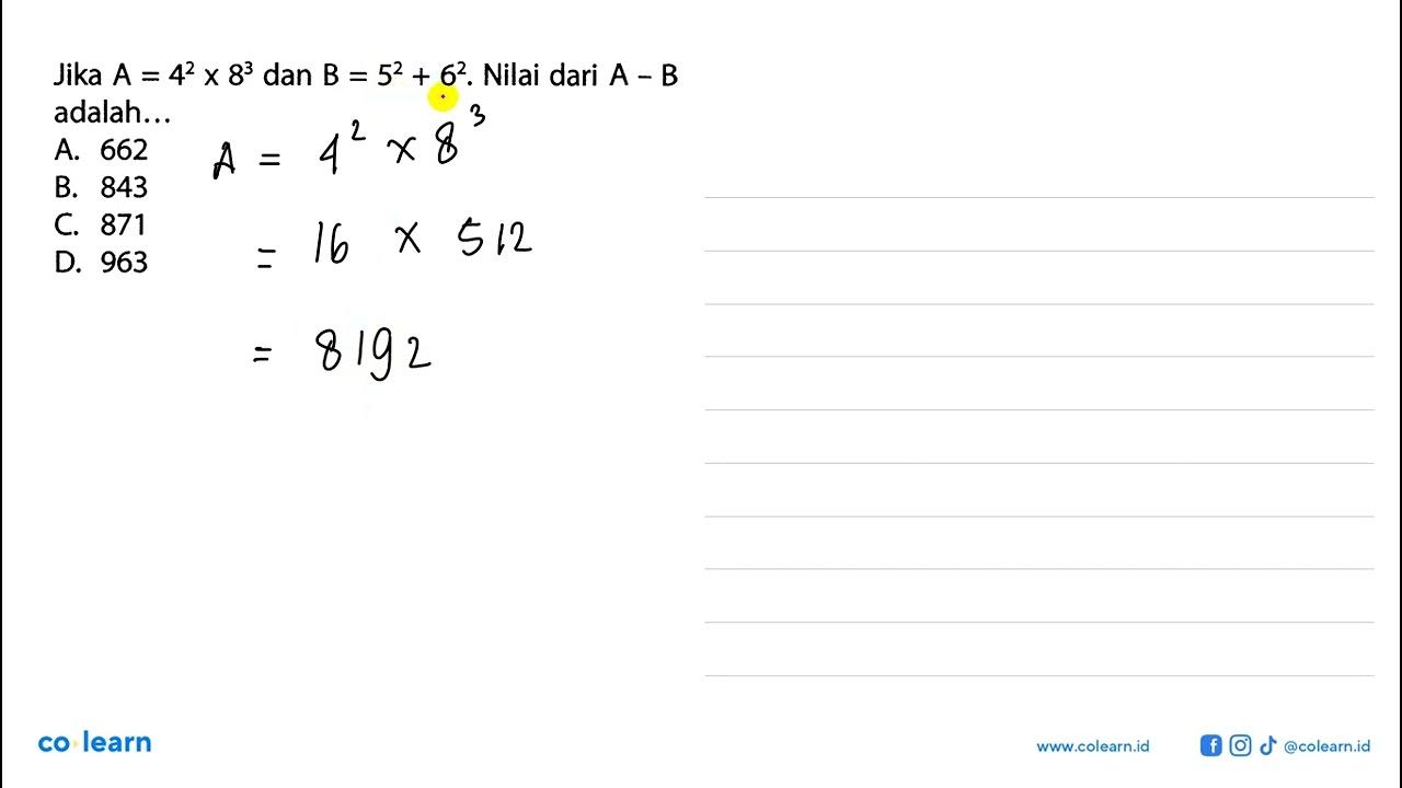 Jika A=4^2x8^3 dan B=5^2+6^2. Nilai dari A-B adalah...