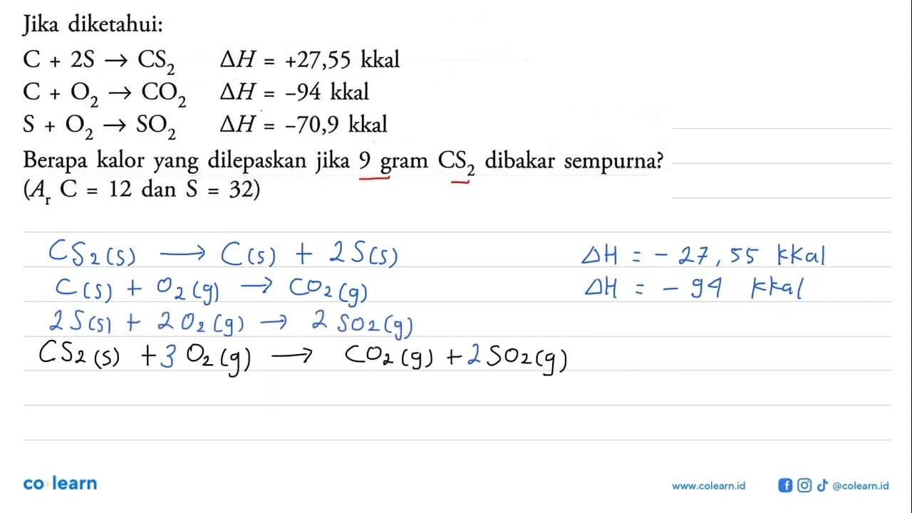 Jika diketahui: C + 2S -> CS2 delta H=+27,55 kkal C + O2 ->