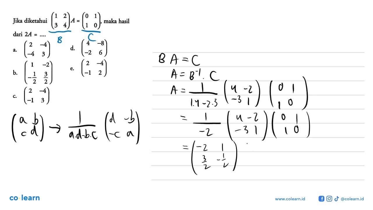 Jika diketahui (1 2 3 4)A=(0 1 1 0), maka hasil dari 2A =