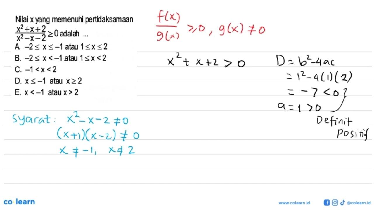 Nilai x yang memenuhi pertidaksamaan (x^2+x+2)/(x^2-x-2)>=0