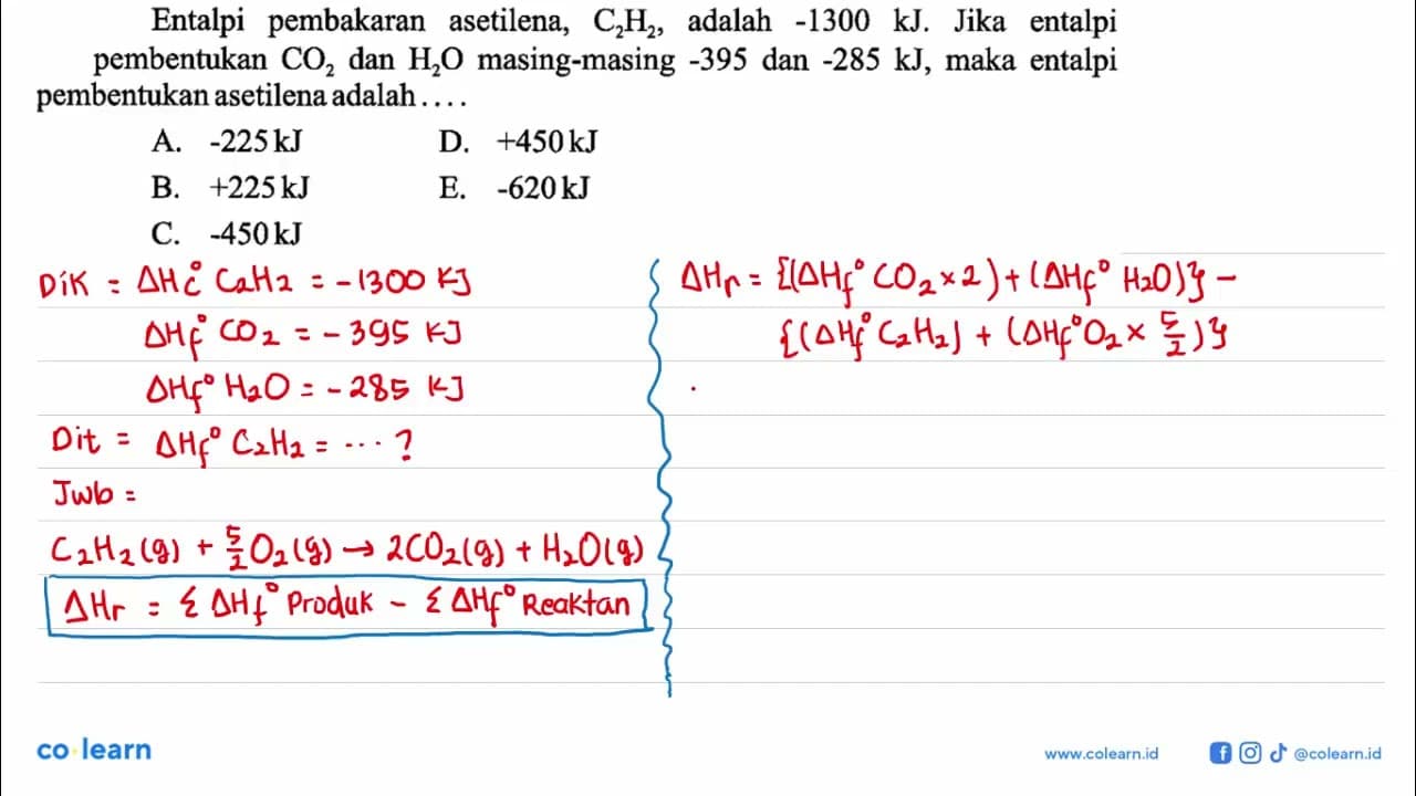 Entalpi pembakaran asetilena, C2H2 , adalah -1300 kJ . Jika