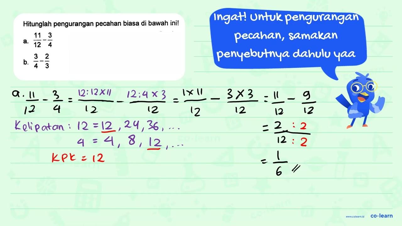 Hitunglah pengurangan pecahan biasa di bawah ini! a. 11/12