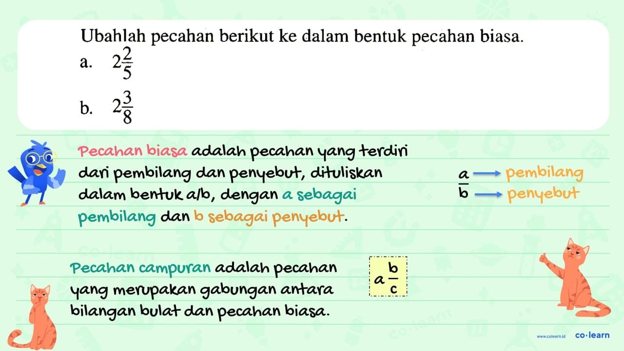 Ubahlah pecahan berikut ke dalam bentuk pecahan biasa. a. 2