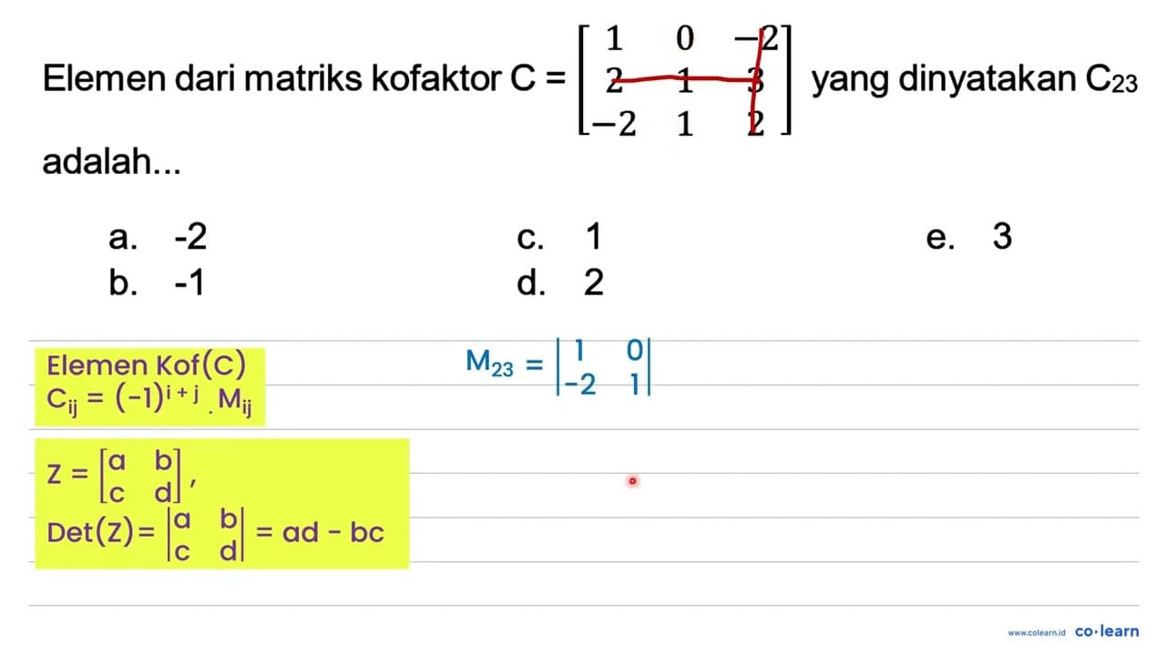 Elemen dari matriks kofaktor C=[1 0 -2 2 1 3 -2 1 2] yang