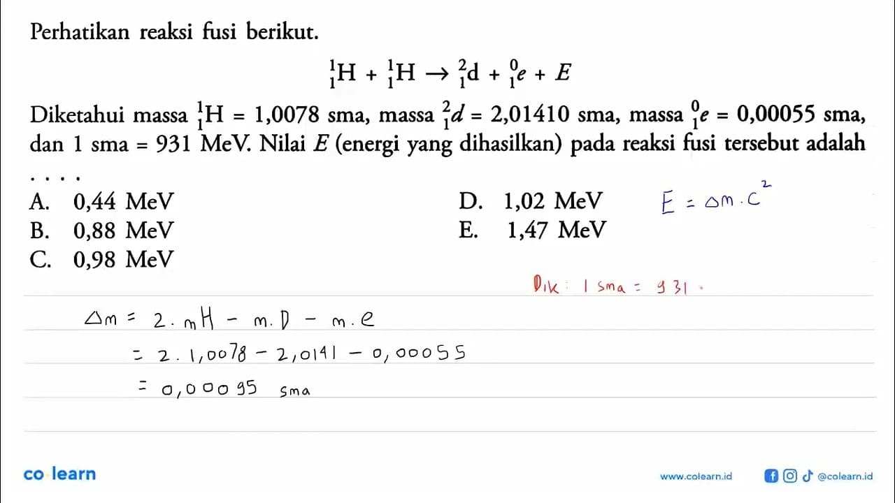 Perhatikan reaksi fusi berikut.1 H 1+ 1 H 1 <=> 1 d 2 + 1 e