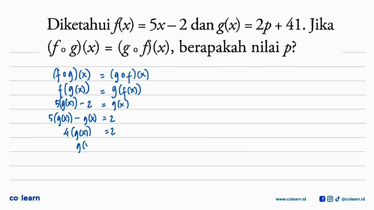 Diketahui f(x)=5x-2 dan g(x)=2p+41. Jika (f o g)(x)=(g o