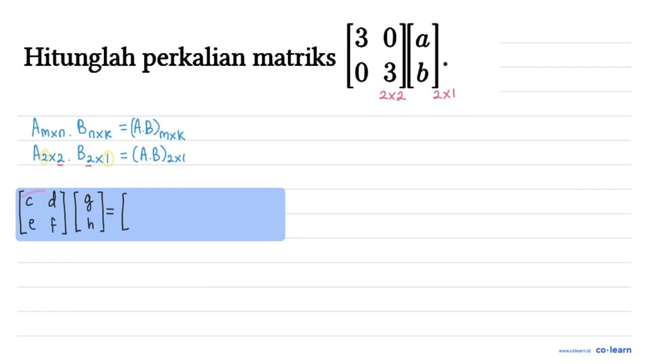 Hitunglah perkalian matriks [3 0 0 3][a b].