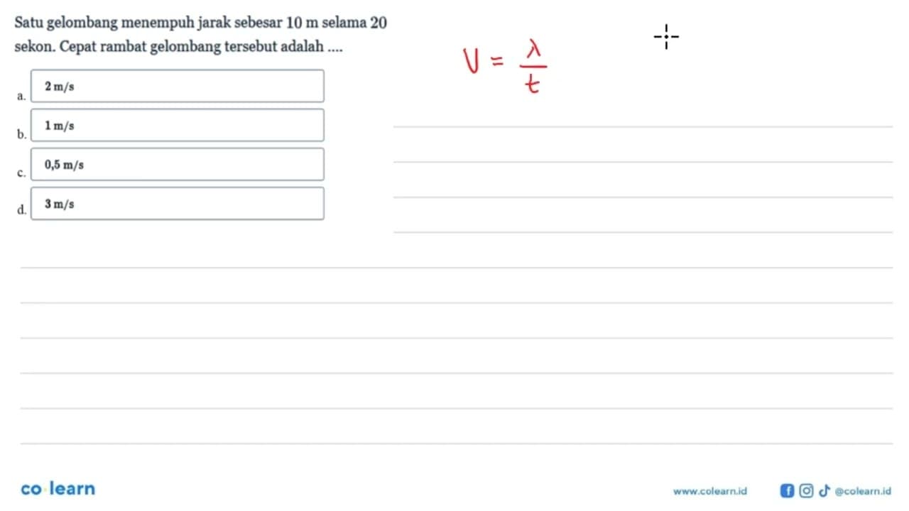 Satu gelombang menempuh jarak sebesar 10 m selama 20 sekon.