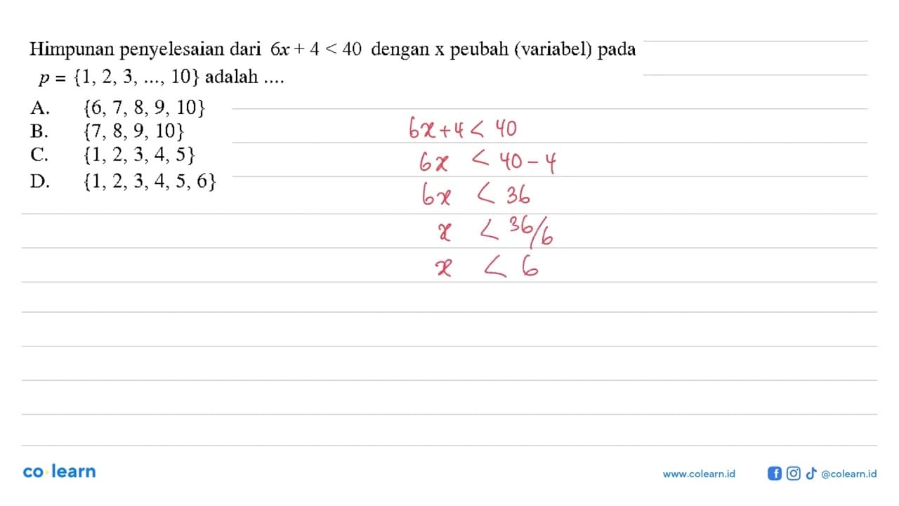 Himpunan penyelesaian dari 6x + 4 < 40 dengan x peubah