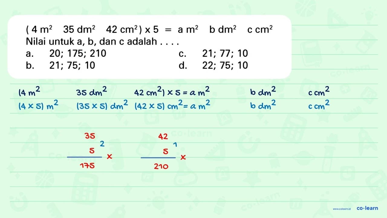 (4 m^2 35 dm^2 42 cm^2) x 5 = a m^2 b dm^2 c cm^2 Nilai