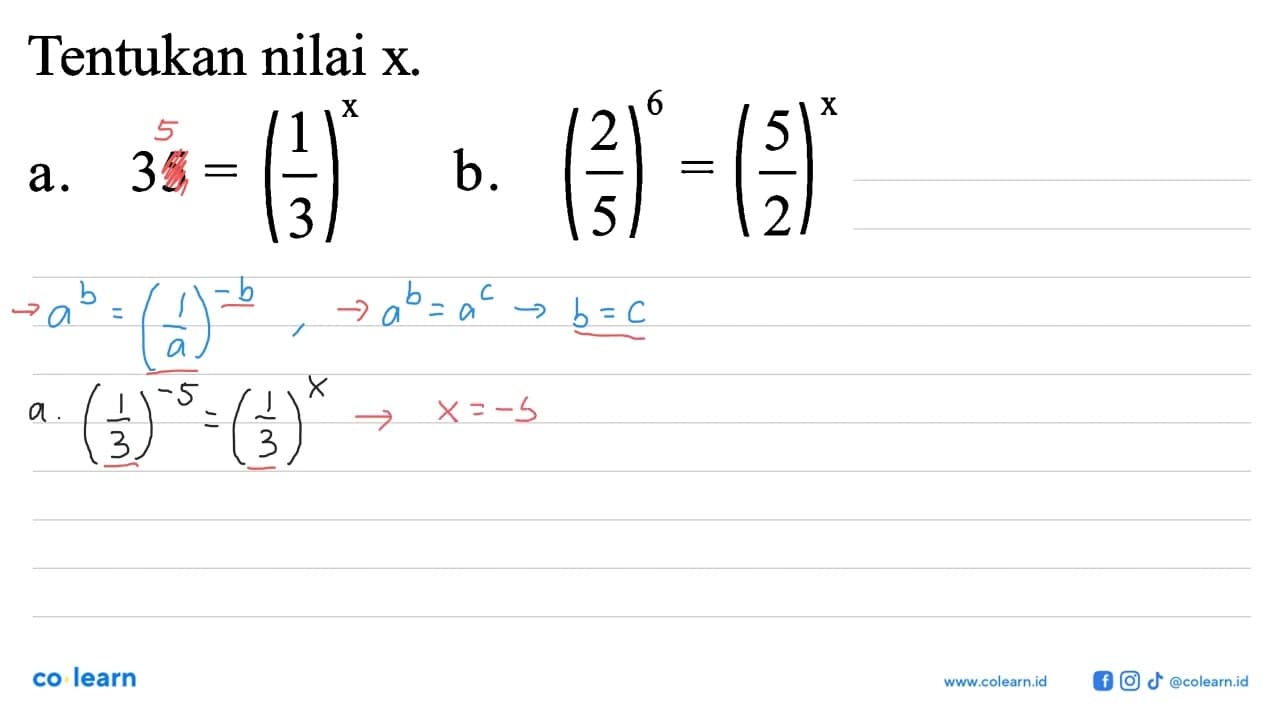 Tentukan nilai x. a. 35=(1/3)^x b. (2/5)^6=(5/2)^x