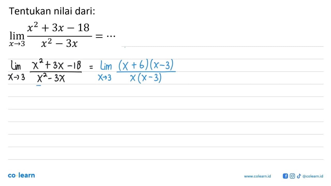 Tentukan nilai dari: limit x->3 (x^2+3x-18)/(x^2-3x)=...