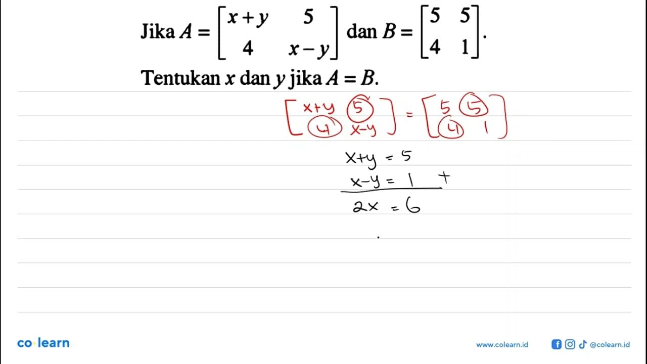 Jika A = [x+y 5 4 x-y] dan B=[5 5 4 1]. Tentukan x dan y