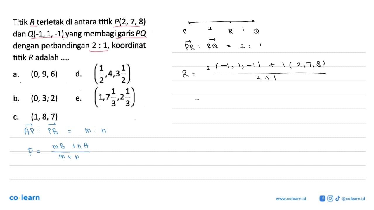 Titik R terletak di antara titik P(2,7,8) dan Q(-1,1,-1)