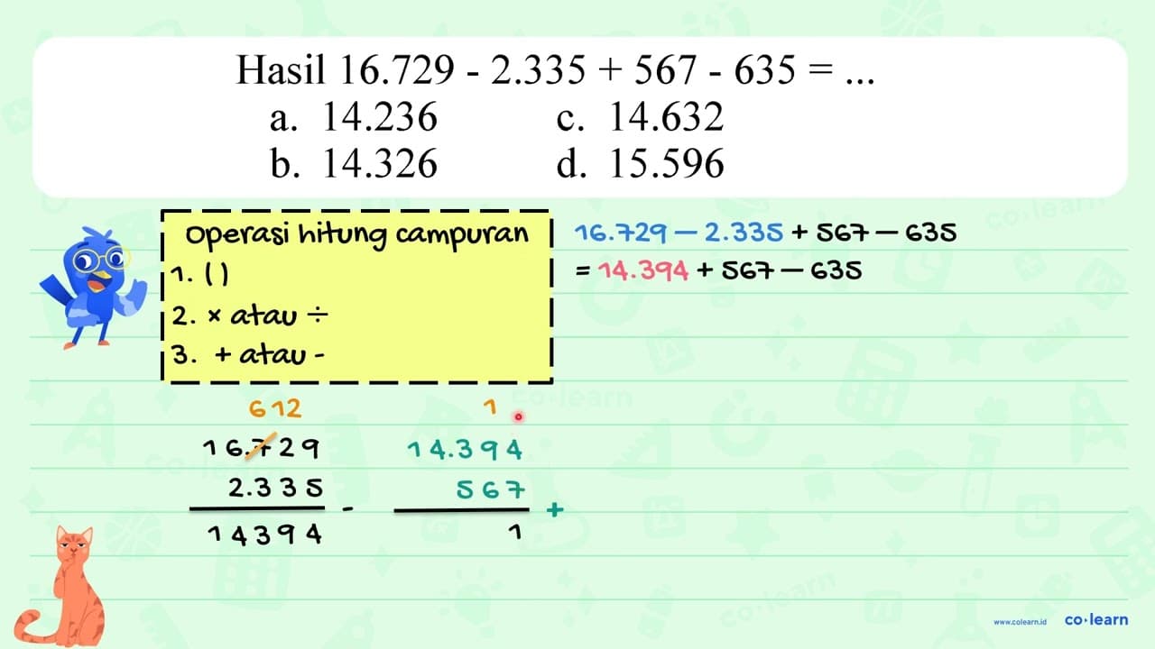 Hasil 16.729-2.335+567-635=. a. 14.236 c. 14.632 b. 14.326