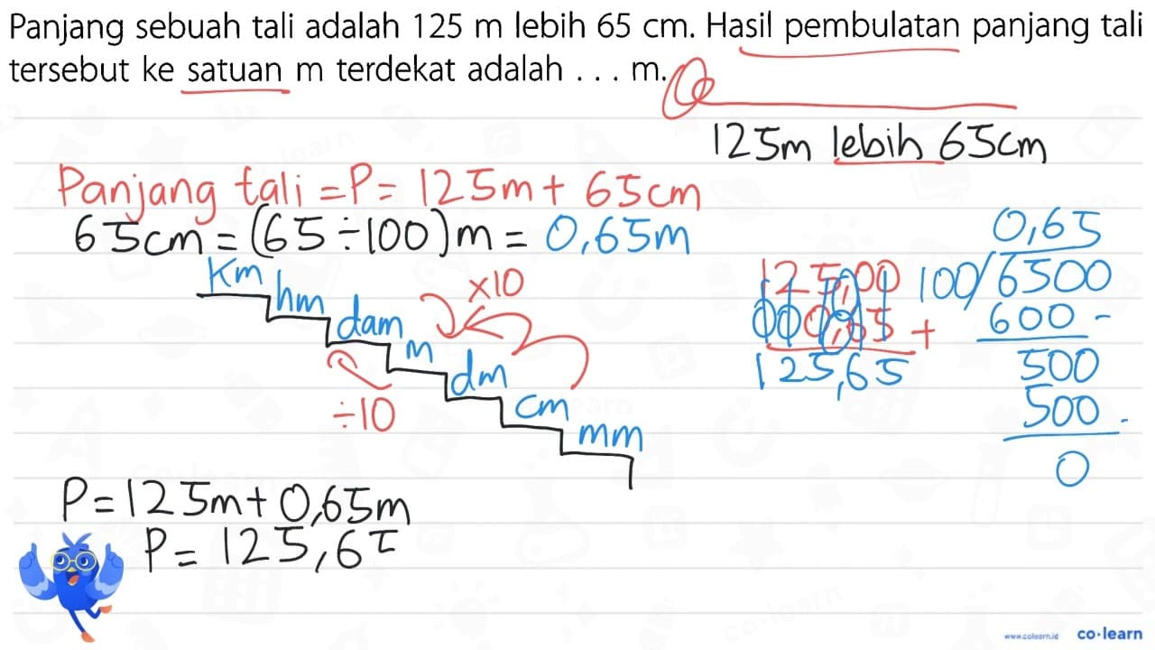 Panjang sebuah tali adalah 125 m lebih 65 cm. Hasil