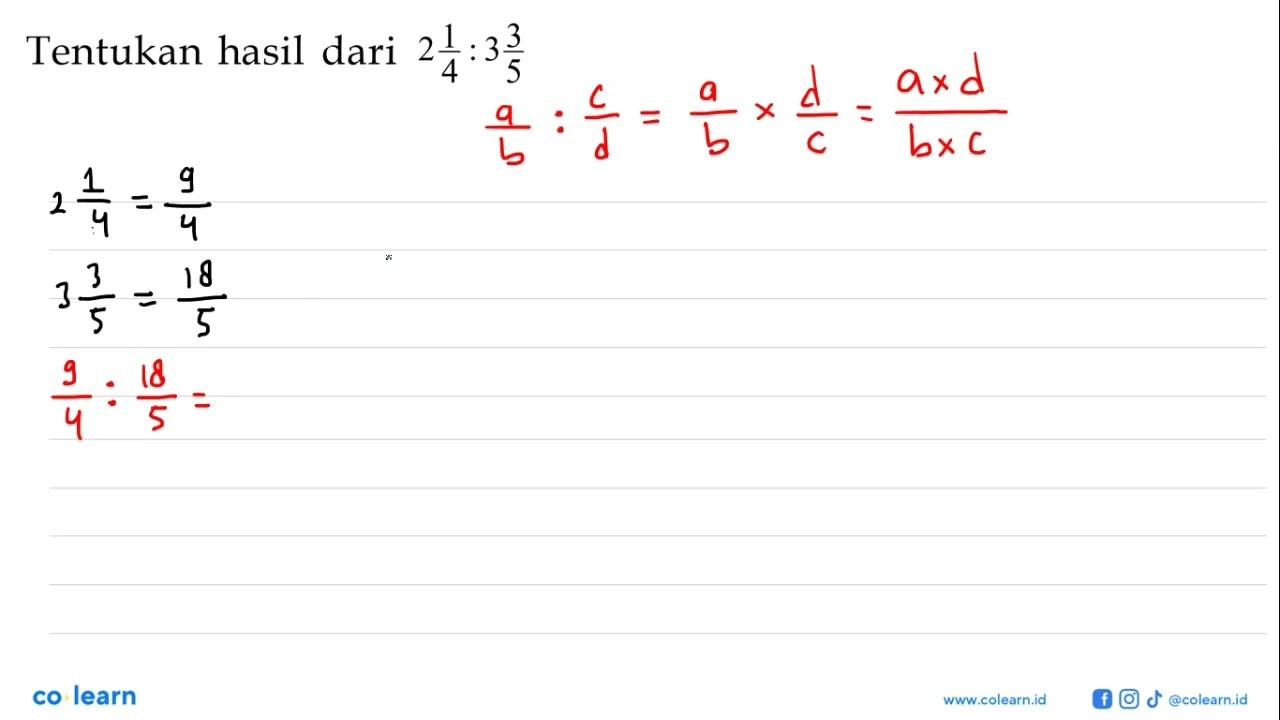 Tentukan hasil dari 2 1/4 : 3 3/5