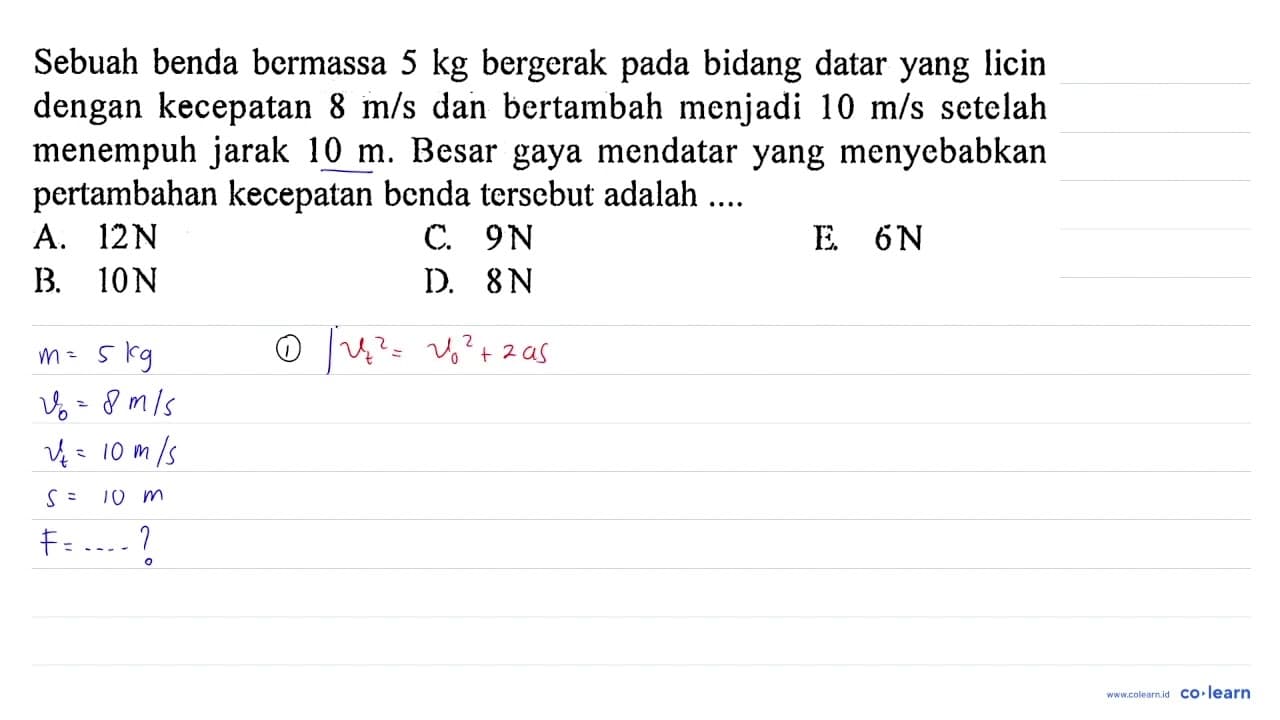 Sebuah benda bermassa 5 kg bergerak pada bidang datar yang