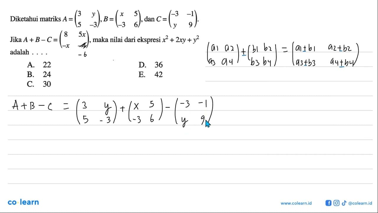 Diketahui matriks A=(3 y 5 -3), B= (x 5 -3 6), dan C = (-3