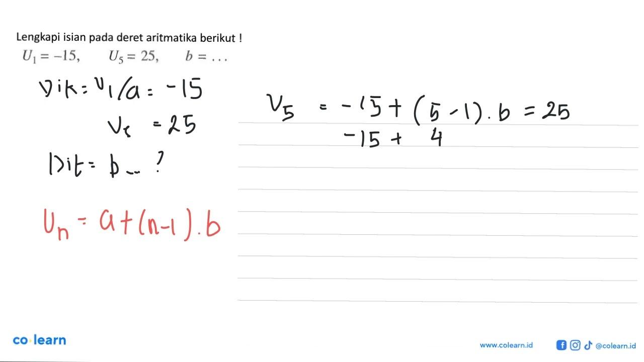 Lengkapi isian pada deret aritmatika berikut ! U1 = -15, U5