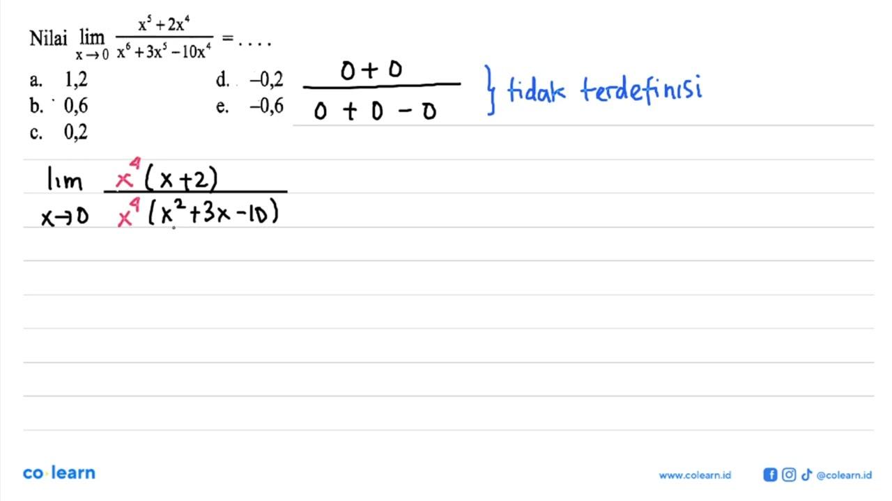 Nilai lim x->0 (x^5+2x^4)/(x^6+3x^5-10x^4)=....