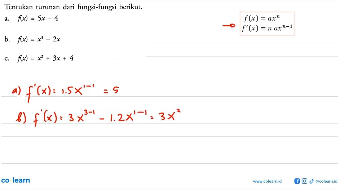 Tentukan turunan dari fungsi-fungsi berikut. a. f(x)=5x-4