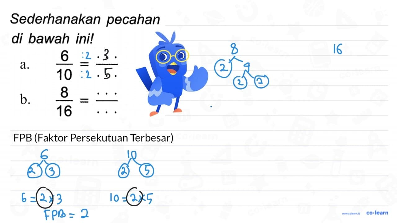 Sederhanakan pecahan di bawah ini! a. (6)/(10)=(..)/(..) b.