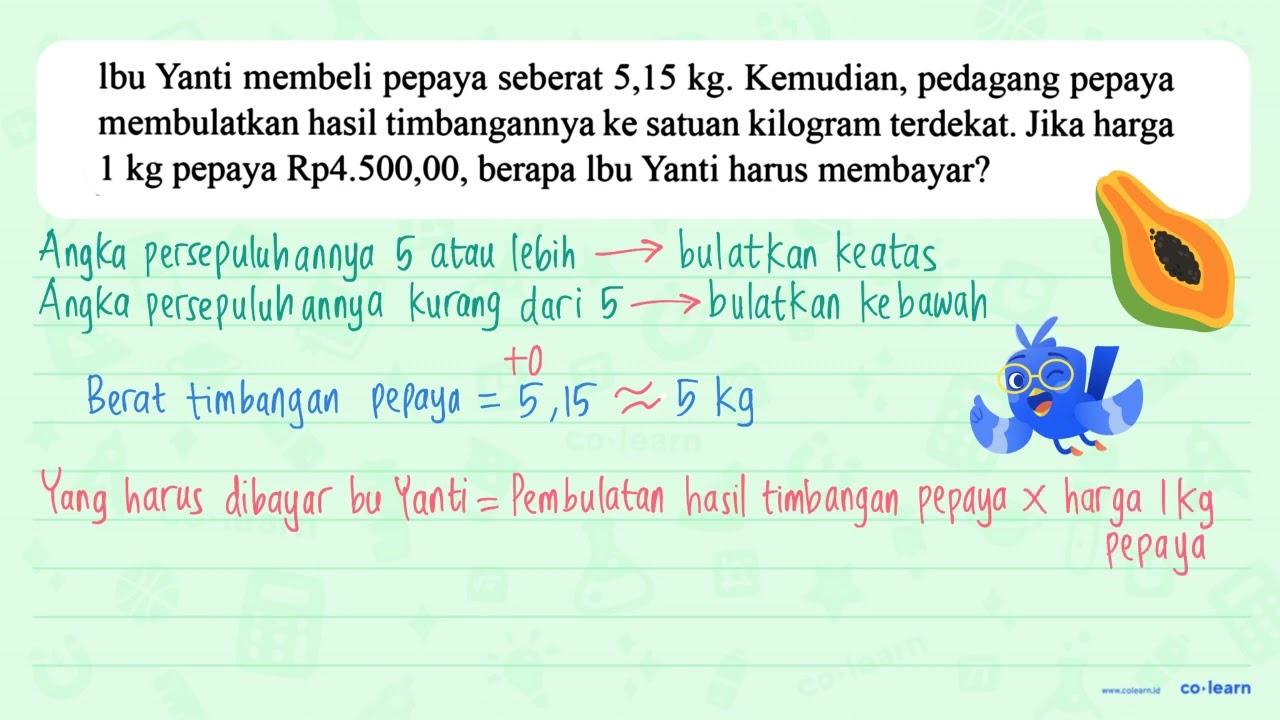 lbu Yanti membeli pepaya seberat 5,15 kg . Kemudian,