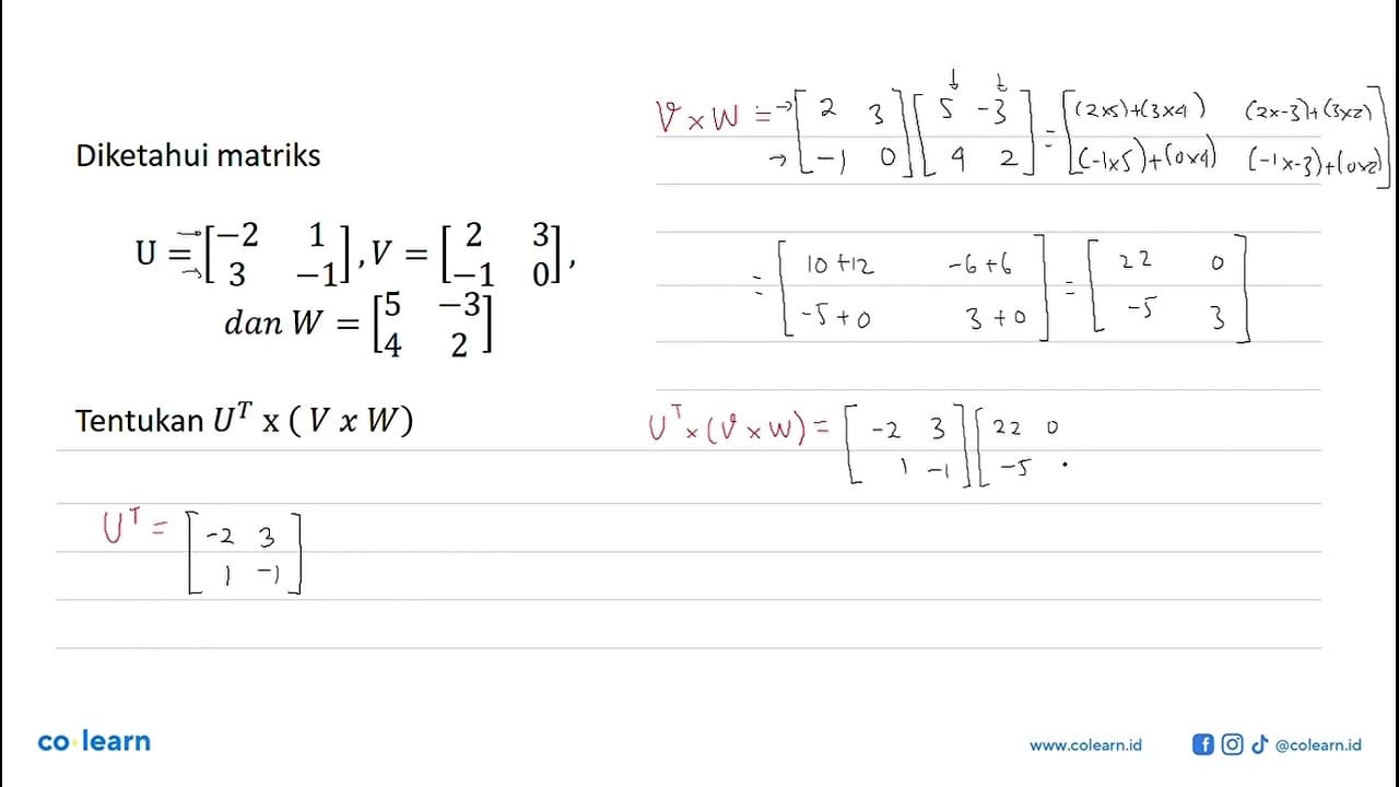 Diketahui matriks U=[-2 1 3 -1], V=[2 3 -1 0], dan W=[5 -3