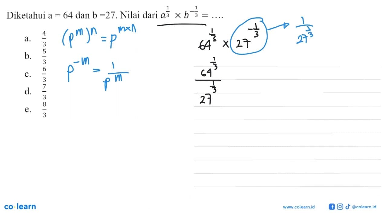 Diketahui a = 64 dan b = 27. Nilai dari a^(1/3) x b^(-1/3)