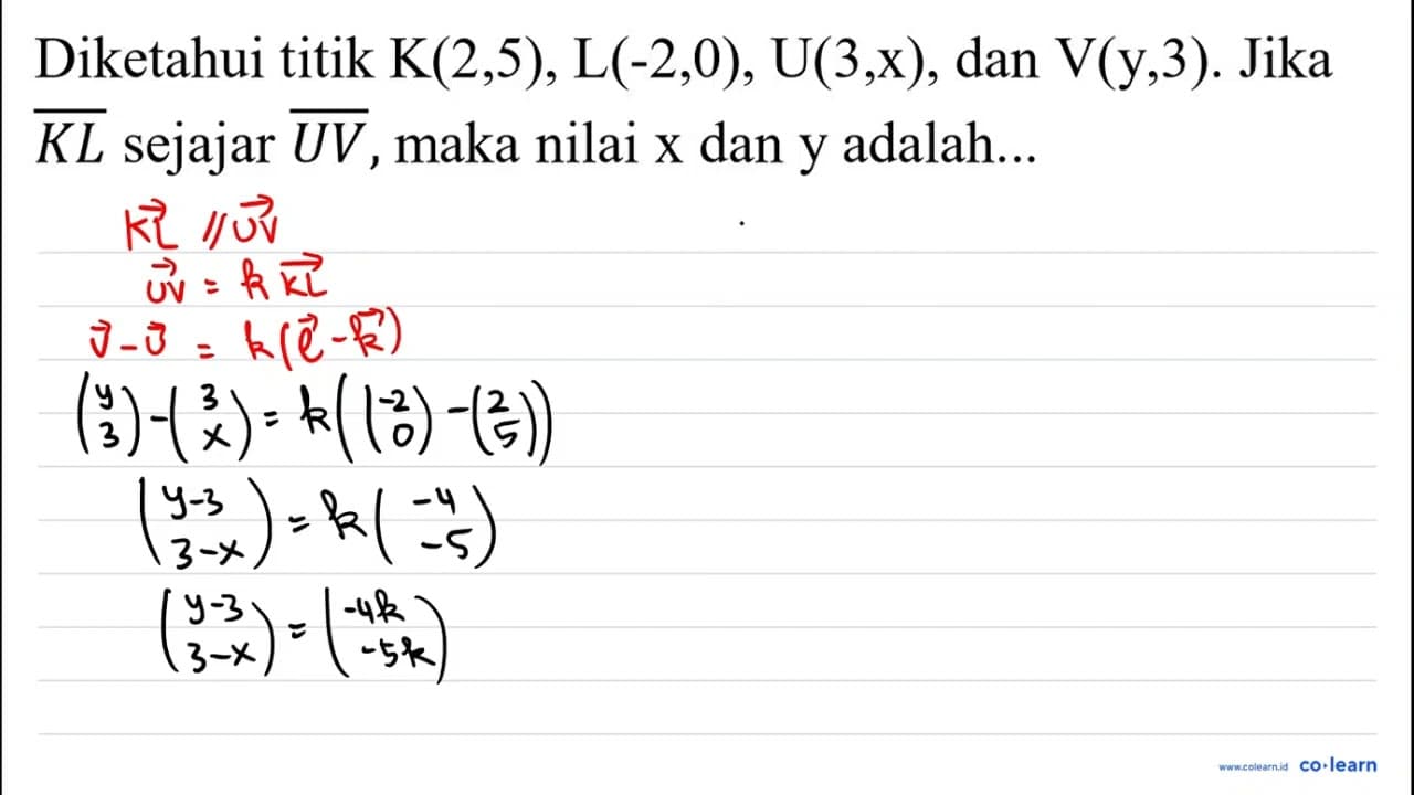 Diketahui titik K(2,5), L(-2,0), U(3,x), dan V(y,3). Jika